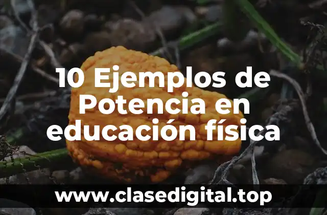 10 Ejemplos de Potencia en educación física