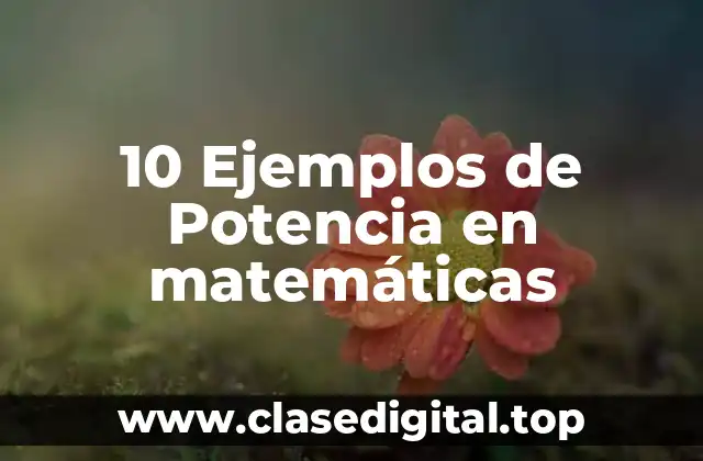 10 Ejemplos de Potencia en matemáticas