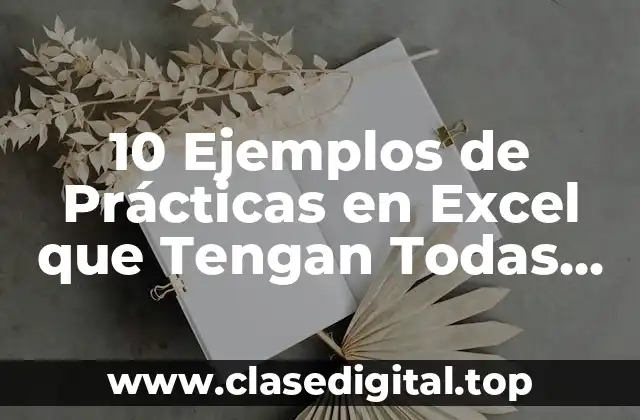 10 Ejemplos de Prácticas en Excel que Tengan Todas las Fórmulas