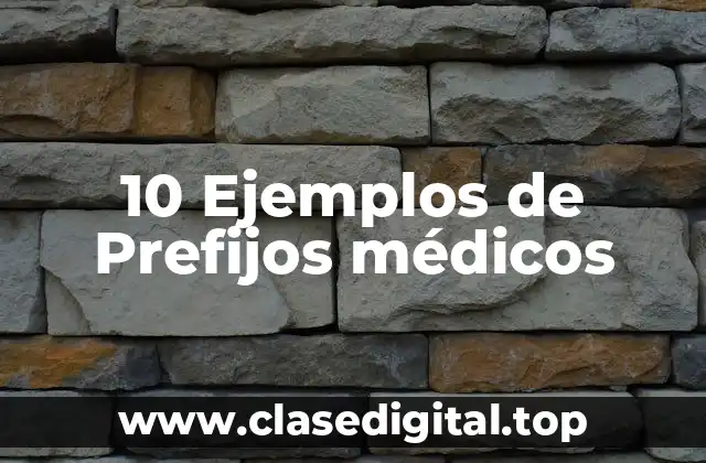 10 Ejemplos de Prefijos médicos