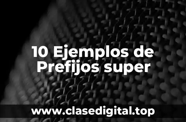 10 Ejemplos de Prefijos super