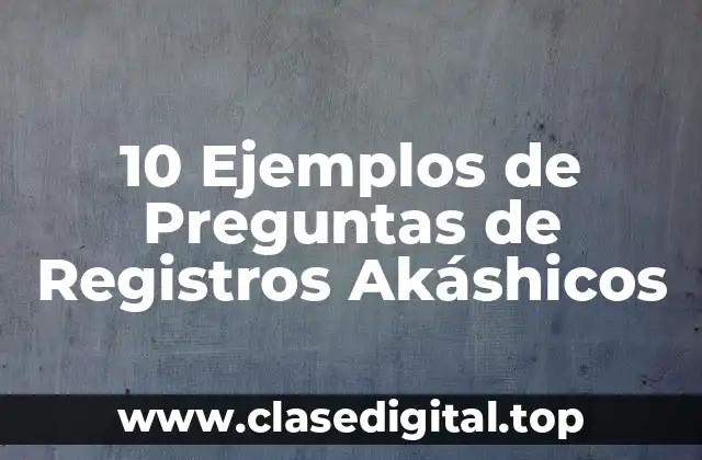 10 Ejemplos de Preguntas de Registros Akáshicos