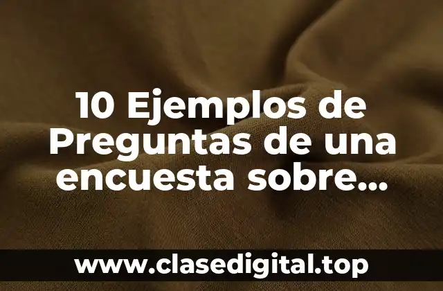 10 Ejemplos de Preguntas de una encuesta sobre violencia de noviazgo