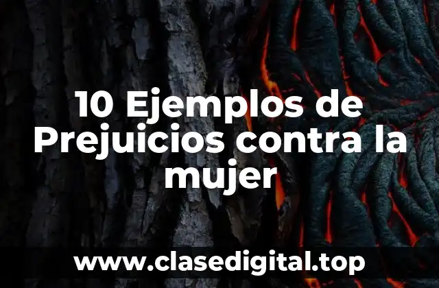 10 Ejemplos de Prejuicios contra la mujer
