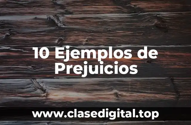 10 Ejemplos de Prejuicios