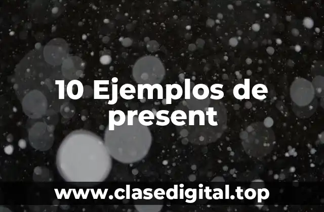 10 Ejemplos de present