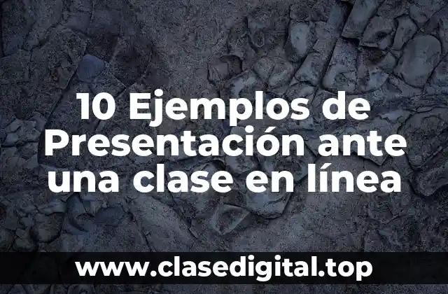 10 Ejemplos de Presentación ante una clase en línea