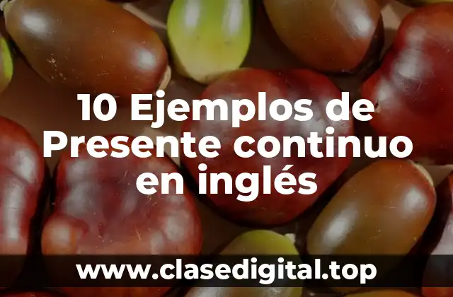 10 Ejemplos de Presente continuo en inglés