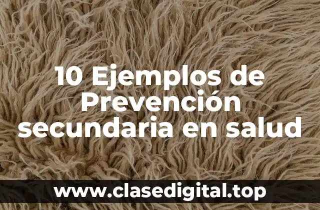 10 Ejemplos de Prevención secundaria en salud