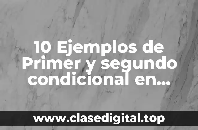 10 Ejemplos de Primer y segundo condicional en inglés