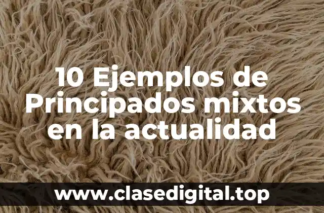 10 Ejemplos de Principados mixtos en la actualidad