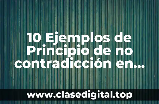 10 Ejemplos de Principio de no contradicción en lógica