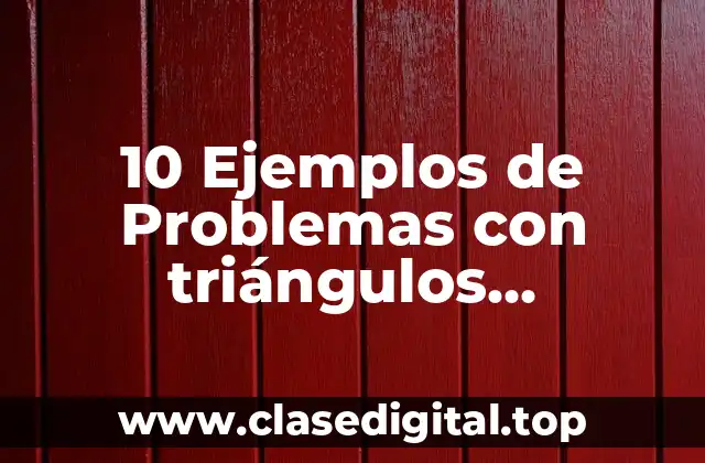 10 Ejemplos de Problemas con triángulos semejantes