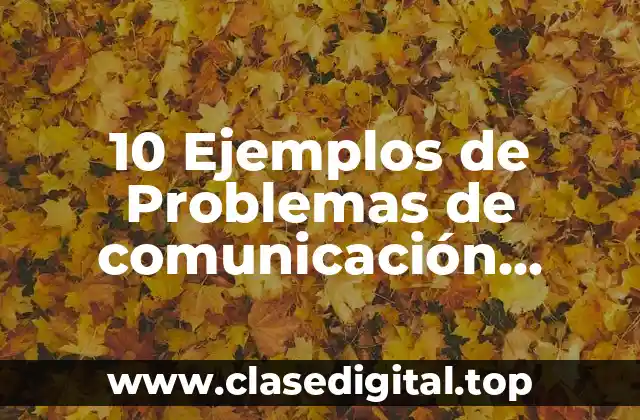 10 Ejemplos de Problemas de comunicación escrita
