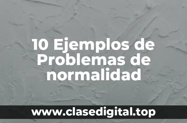 10 Ejemplos de Problemas de normalidad