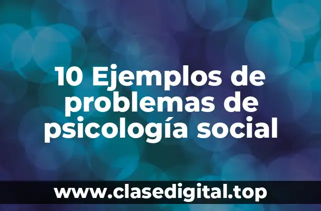 10 Ejemplos de problemas de psicología social