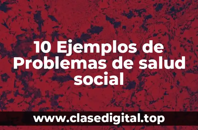 Ejemplos de problemas de salud social