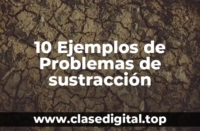10 Ejemplos de Problemas de sustracción