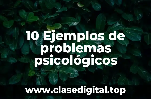 10 Ejemplos de problemas psicológicos