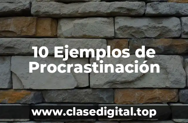 10 Ejemplos de Procrastinación