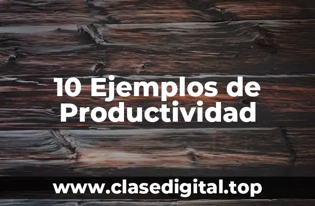 10 Ejemplos de Productividad