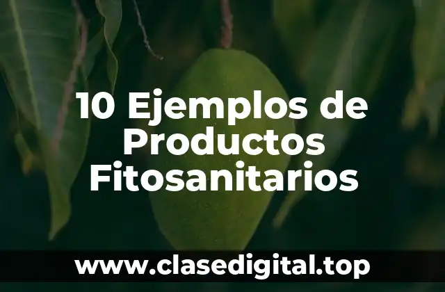10 Ejemplos de Productos Fitosanitarios