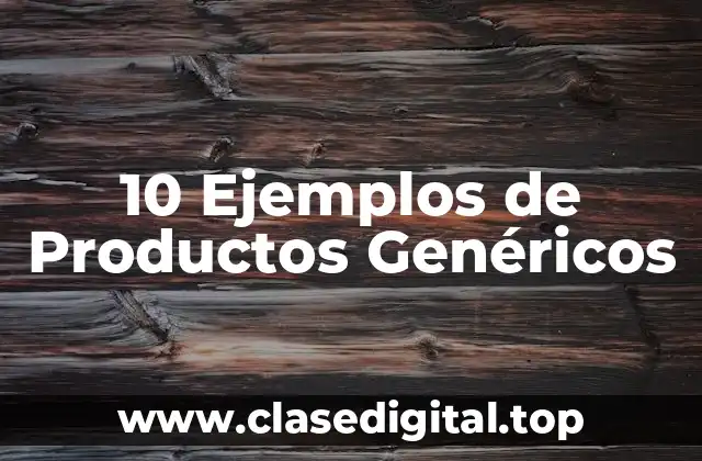 10 Ejemplos de Productos Genéricos