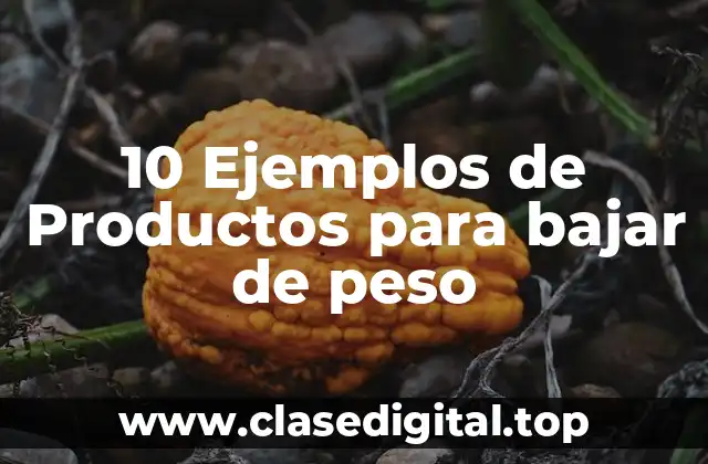 10 Ejemplos de Productos para bajar de peso