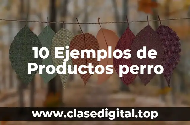 10 Ejemplos de Productos perro