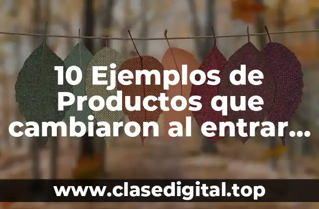 10 Ejemplos de Productos que cambiaron al entrar a un pais