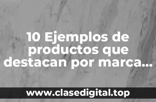 10 Ejemplos de productos que destacan por marca y diseño gráfico