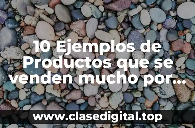 10 Ejemplos de Productos que se venden mucho por online