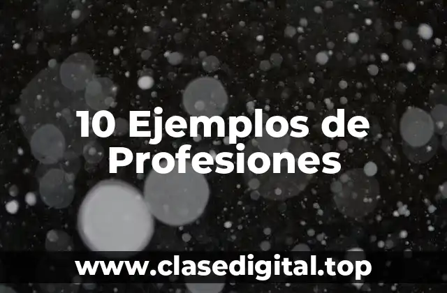 10 Ejemplos de Profesiones