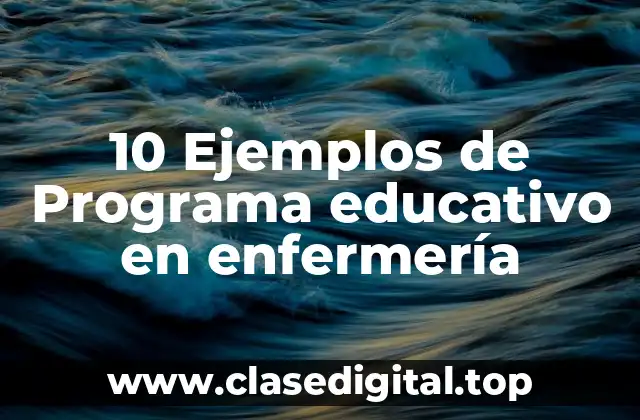 10 Ejemplos de Programa educativo en enfermería