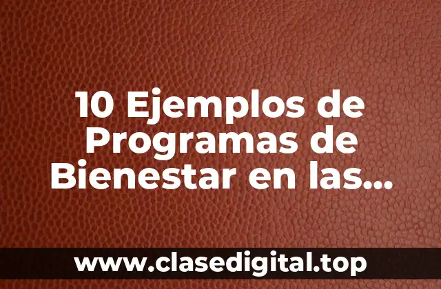 10 Ejemplos de Programas de Bienestar en las Empresas