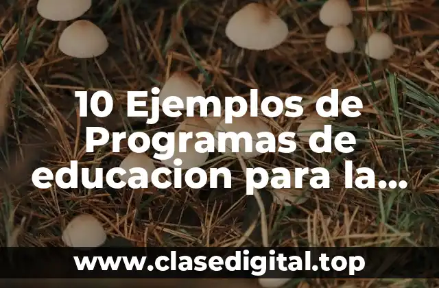 10 Ejemplos de Programas de educacion para la salud