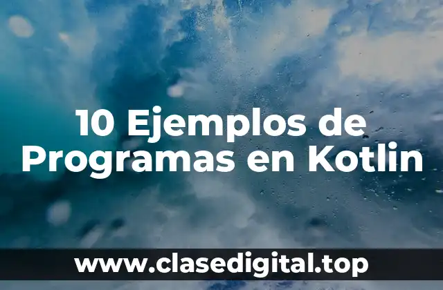 10 Ejemplos de Programas en Kotlin