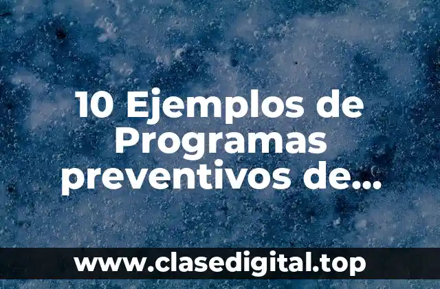 10 Ejemplos de Programas preventivos de seguridad e higiene