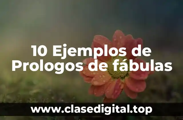 10 Ejemplos de Prologos de fábulas