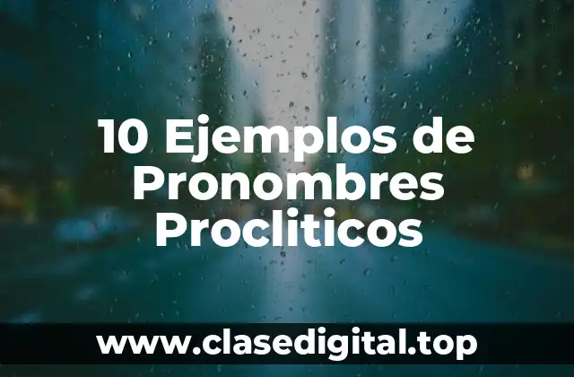 10 Ejemplos de Pronombres Procliticos