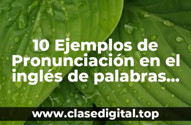 10 Ejemplos de Pronunciación en el inglés de palabras con una sílaba