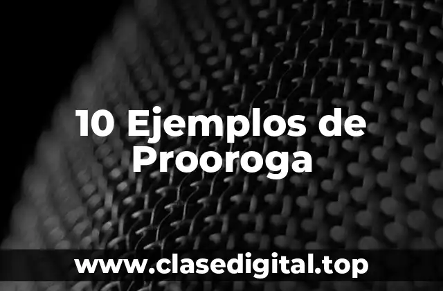 10 Ejemplos de Prooroga