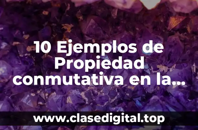 10 Ejemplos de Propiedad conmutativa en la suma