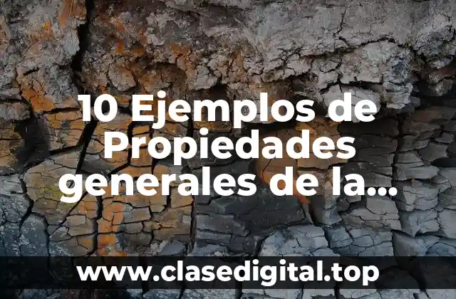 10 Ejemplos de Propiedades generales de la materia