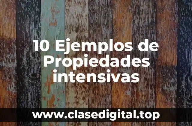 10 Ejemplos de Propiedades intensivas