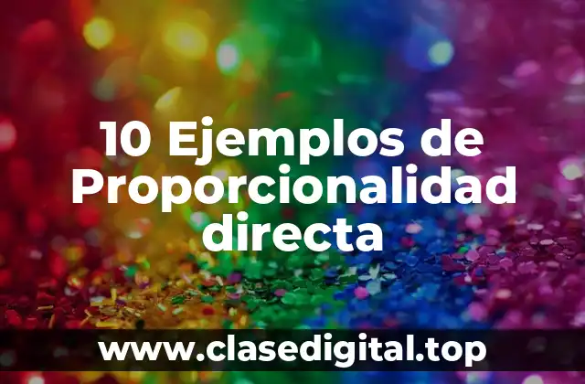10 Ejemplos de Proporcionalidad directa