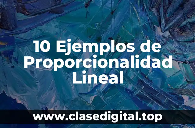 10 Ejemplos de Proporcionalidad Lineal