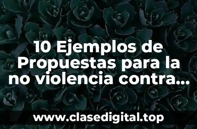 Ejemplos de propuestas para la no violencia contra la mujer