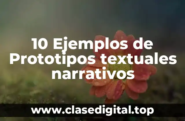 10 Ejemplos de Prototipos textuales narrativos