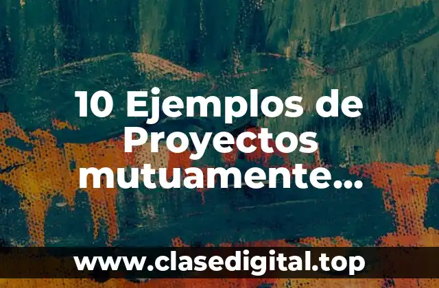 10 Ejemplos de Proyectos mutuamente excluyentes